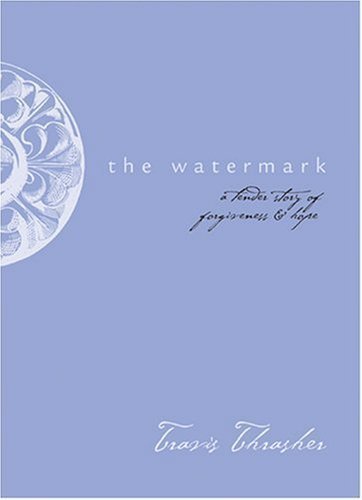 cover image THE WATERMARK: A Tender Story of Forgiveness & Hope