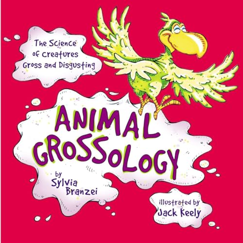 cover image ANIMAL GROSSOLOGY: The Science of Creatures Gross and Disgusting