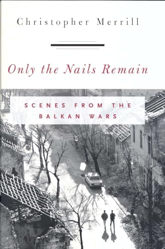 cover image Only the Nails Remain: Scenes from the Balkan Wars