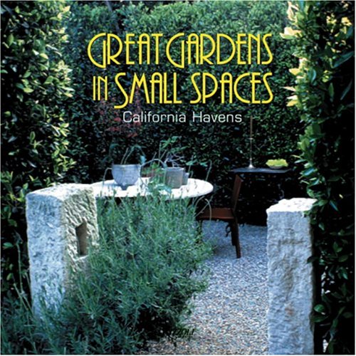 cover image Great Gardens in Small Spaces: California Havens