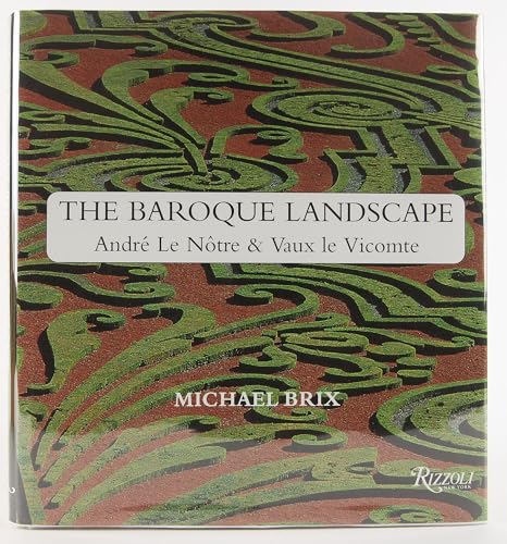 cover image The Baroque Landscape: Andre Le Notre & Vaux-Le-Vicomte
