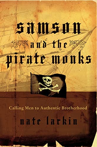 cover image Samson and the Pirate Monks: Calling Men to Authentic Brotherhood