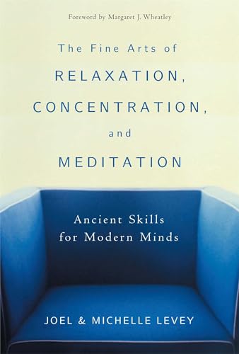cover image THE FINE ARTS OF RELAXATION, CONCENTRATION, AND MEDITATION: Ancient Skills for Modern Minds