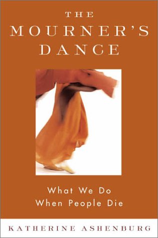 cover image THE MOURNER'S DANCE: What We Do When People Die