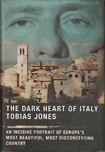 cover image THE DARK HEART OF ITALY: An Incisive Portrait of Europe's Most Beautiful, Most Disconcerting Country