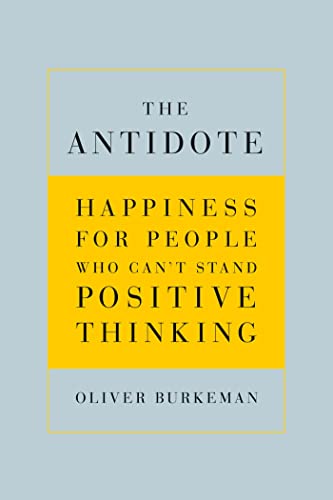 cover image The Antidote: Happiness for People Who Can’t Stand Positive Thinking