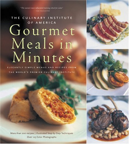 cover image THE CULINARY INSTITUTE OF AMERICA'S GOURMET MEALS IN MINUTES: Elegantly Simple Menus and Recipes from the World's Premier Culinary Institute