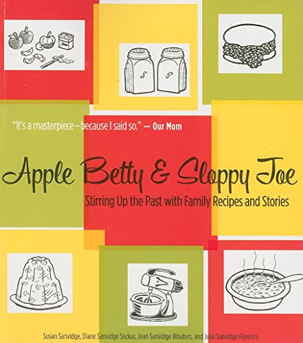 cover image Apple Betty & Sloppy Joe: Stirring Up the Past with Family Recipes and Stories