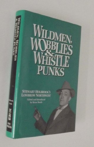 cover image Wildmen, Wobblies & Whistle Punks: Stewart Holbrook's Lowbrow Northwest