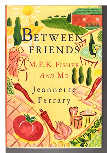 cover image Between Friends: M.F.K. Fisher and Me