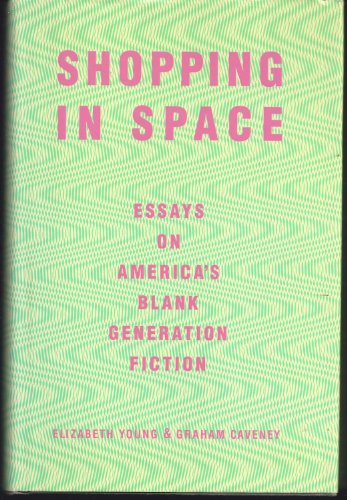 cover image Shopping in Space: Essays on America's Blank-Generation Fiction