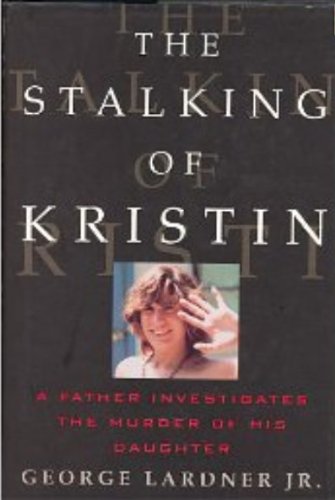cover image The Stalking of Kristin: A Father Investigates the Murder of His Daughter