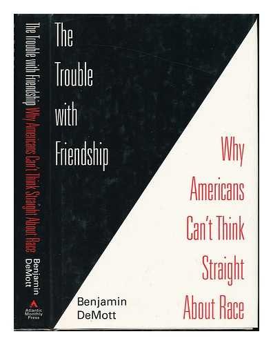 cover image The Trouble with Friendship: Why Americans Can't Think Straight about Race