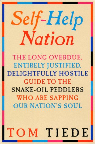 cover image Self-Help Nation: The Long Overdue, Entirely Justified, Delightfully Hostile Guide to the Snake-Oil Peddlers Who Are Sapping Our Nation'