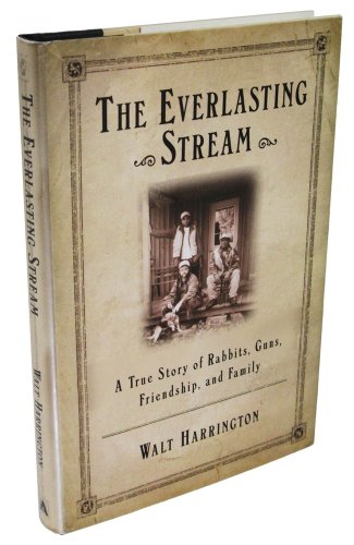 cover image THE EVERLASTING STREAM: A True Story of Rabbits, Guns, Friendship and Family