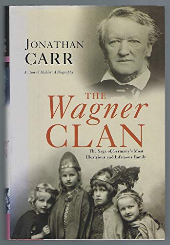 cover image The Wagner Clan: The Saga of Germany's Most Illustrious and Infamous Family
