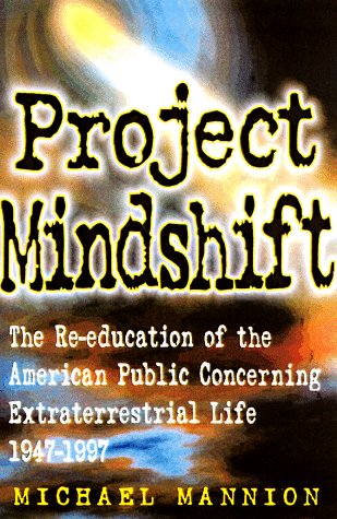 cover image Project Mindshift: The Re-Education of the American Public Concerning Extraterrestrial Life 1947-1997