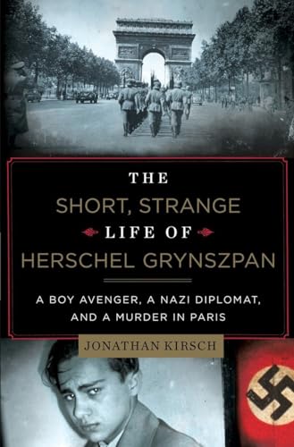 cover image The Short, Strange Life of Herschel Grynszpan: A Boy Avenger, a Nazi Diplomat, and a Murder in Paris