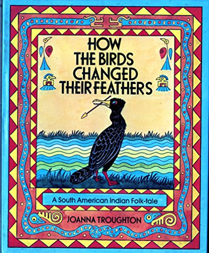 cover image How the Birds Changed Their Feathers: A South American Folk Tale
