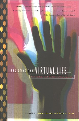 cover image Resisting the Virtual Life: The Culture and Politics of Information