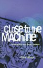 cover image Close to the Machine: Technophilia and Its Discontents