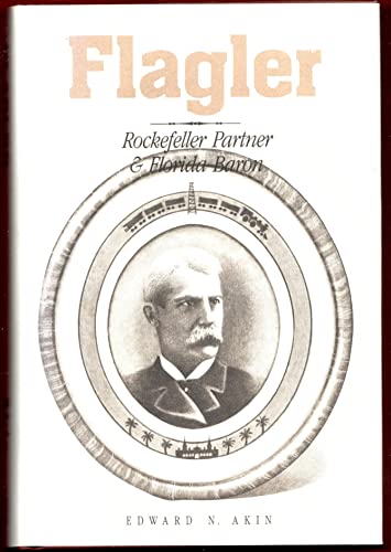 cover image Flagler, Rockefeller Partner and Florida Baron