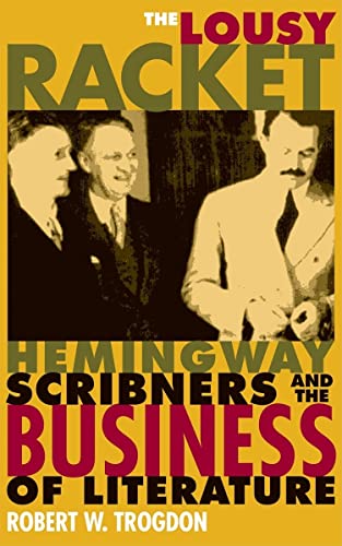 cover image The Lousy Racket: Hemingway, Scribners, and the Business of Literature