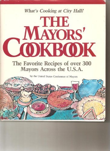 cover image The Mayors' Cookbook: The Favorite Recipes of 300 Mayors Across the U.S.A.: What's Cooking at City Hall?