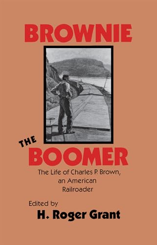 cover image Brownie the Boomer: The Life of Charles P. Brown, an American Railroader