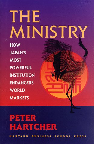 cover image The Ministry: How Japan's Most Powerful Institution Endangers World Markets