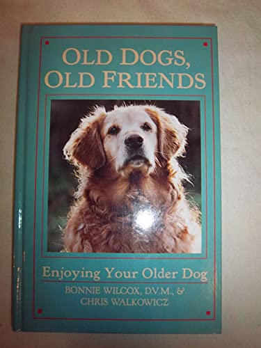 cover image Old Dogs, Old Friends: Enjoying Your Older Dog