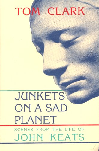 cover image Junkets on a Sad Planet: Scenes from the Life of John Keats