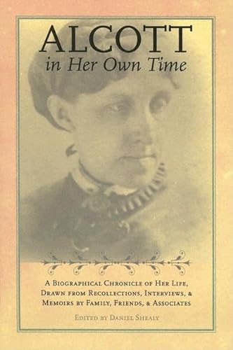 cover image ALCOTT IN HER OWN TIME: A Biographical Chronicle of Her Life, Drawn from Recollections, Interviews and Memoirs by Family, Friends and Associates