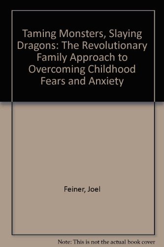 cover image Taming Monsters, Slaying Dragons: The Revolutionary Family Approach to Overcoming Childhood Fears and Anxiety