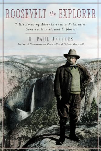 cover image ROOSEVELT THE EXPLORER: T.R.'s Amazing Adventures as a Naturalist, Conservationist, and Explorer