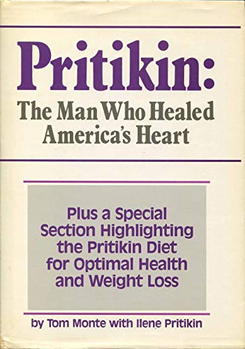 cover image Pritikin, the Man Who Healed America's Heart: Plus a Special Section Highlighting the Pritikin..