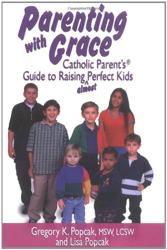 cover image Parenting with Grace: Catholic Parent's Guide to Raising Almost Perfect Kids