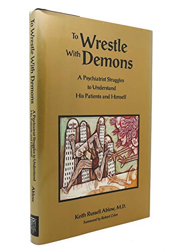 cover image To Wrestle with Demons: A Psychiatrist Struggles to Understand His Patients and Himself
