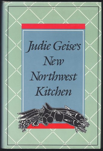 cover image Judie Geise's New Northwest Kitchen