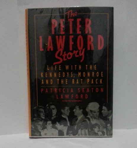 cover image The Peter Lawford Story: Life with the Kennedys, Monroe, and the Rat Pack