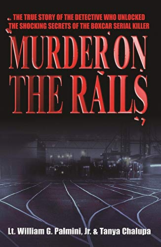 cover image MURDER ON THE RAILS: The True Story of the Detective Who Unlocked the Shocking Secrets of the Boxcar Serial Killer