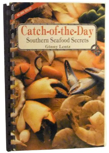 cover image Catch-Of-The-Day: Southern Seafood Secrets