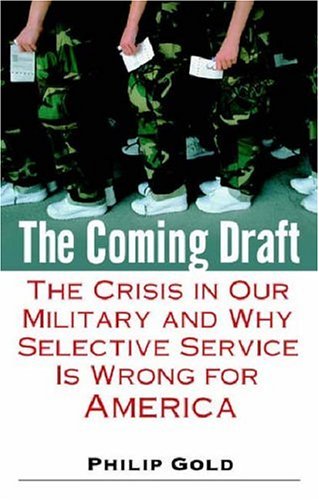 cover image The Coming Draft: The Crisis in Our Military and Why Selective Service Is Wrong for America