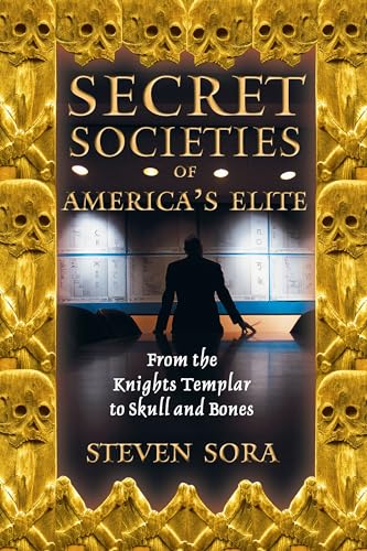 cover image SECRET SOCIETIES OF AMERICA'S ELITE: From the Templars to the Skull and Bones Club