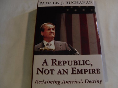 cover image A Republic, Not an Empire Reclaiming America's Destiny