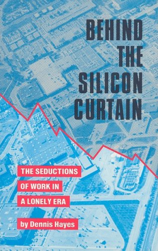 cover image Behind the Silicon Curtain: The Seductions of Work in a Lonely Era