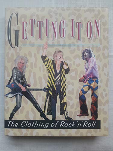cover image Getting It on: The Clothing of Rock 'n' Roll
