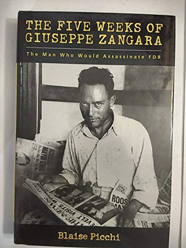 cover image The Five Weeks of Giuseppe Zangara: The Man Who Would Assassinate FDR
