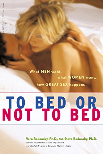 cover image To Bed or Not to Bed: What Men Want, What Women Want, How Great Sex Happens