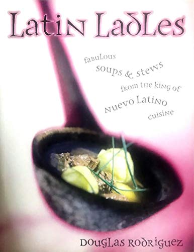 cover image Latin Ladles: Fabulous Soups and Stews from the King of Nuevo Latino Cuisine